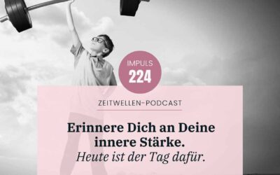 Impuls 224: Selbstmitgefühl – Erinnere Dich an Dein wahre Stärke