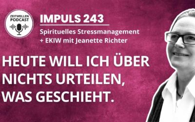 Impuls 243: Urteilsfrei durch den Tag – Wie man sich von Stress befreit