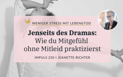 250: Jenseits des Dramas – Wie Du Mitgefühl ohne Mitleid praktizierst