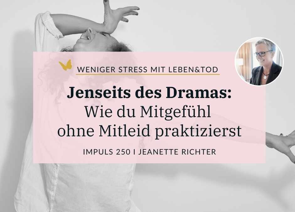 250: Jenseits des Dramas – Wie Du Mitgefühl ohne Mitleid praktizierst