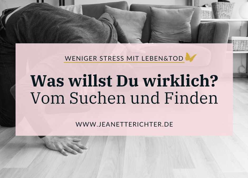 251: Was willst Du wirklich? Vom Suchen und Finden
