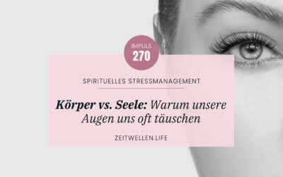 270 Körper vs. Seele: Warum unsere Augen uns oft täuschen