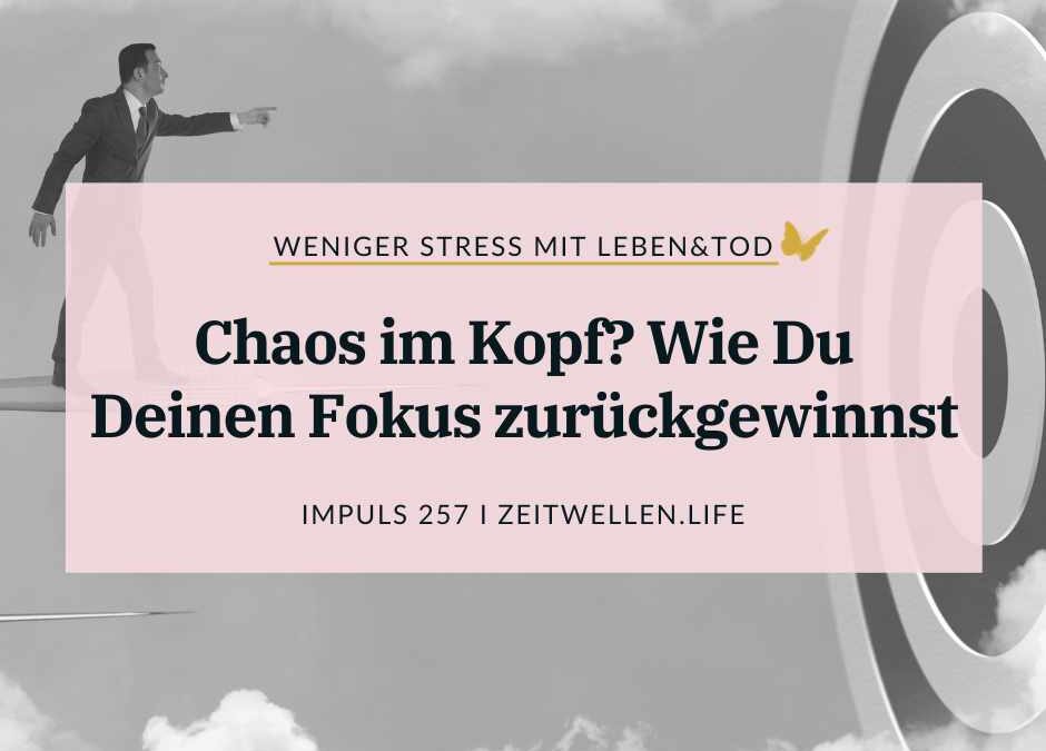 257 Chaos im Kopf? Wie Du Deinen Fokus zurückgewinnst
