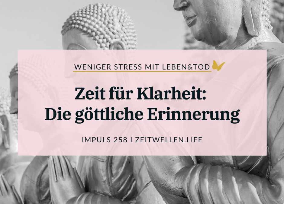 258 Zeit für mehr Fokus und Klarheit: Die göttliche Erinnerung
