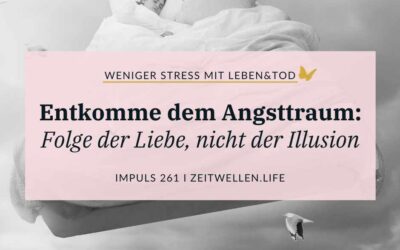 Impuls 261: Raus aus dem Angsttraum – Folge der Liebe