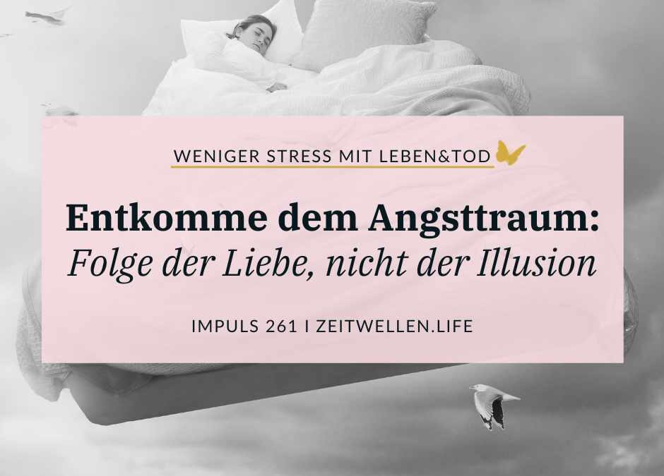 Impuls 261: Raus aus dem Angsttraum – Folge der Liebe