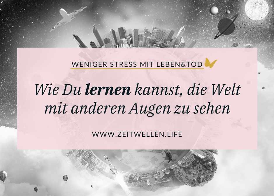 Impuls 263: Wie Du lernst, die Welt mit anderen Augen zu sehen