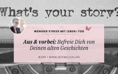 289 Aus & vorbei: Befreie Dich von alten Geschichten