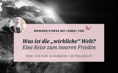 291 Vergebung: Der Schlüssel zur Erkenntnis der wirklichen Welt