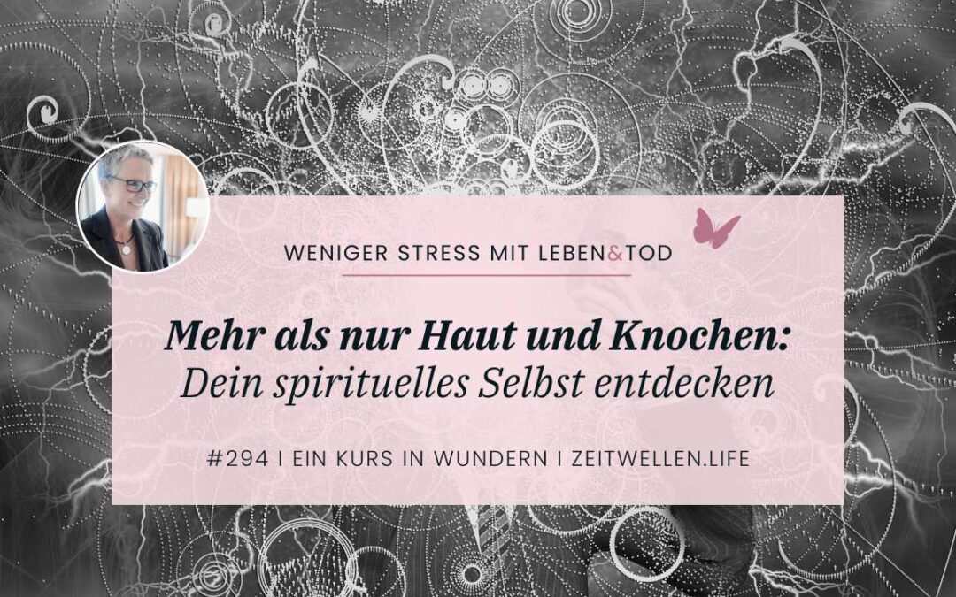 294 Mehr als nur Haut und Knochen: Dein spirituelles Selbst entdecken