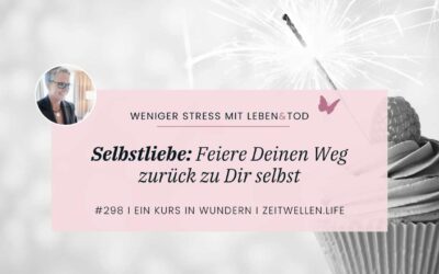 298 Selbstliebe: Feiere Deinen Weg zurück zu Dir selbst