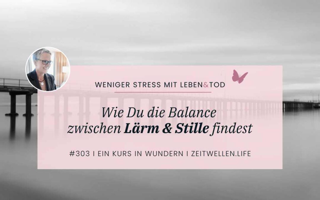 303 Die Balance zwischen Lärm und Stille in Deinem Leben