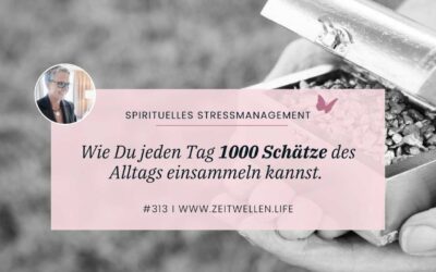 315 Mehr als 1000 Schätze des Alltags einsammeln I Ein Kurs in Wundern