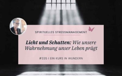 335 Licht und Schatten: Wie unsere Wahrnehmung unser Leben prägt