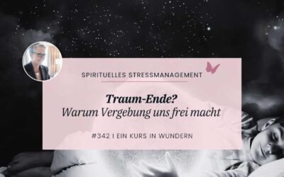 342 Traum-Ende? Warum Vergebung uns frei macht