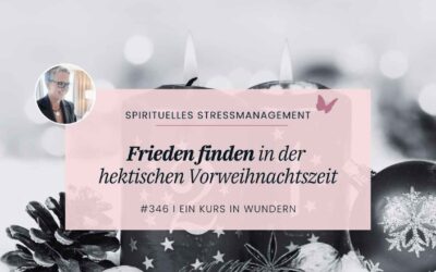 346 Frieden finden in der hektischen Vorweihnachtszeit