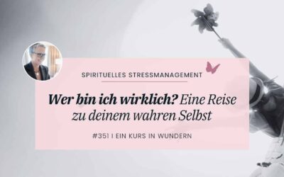 351 Wer bin ich? Eine Reise zu Deinem wahren Selbst