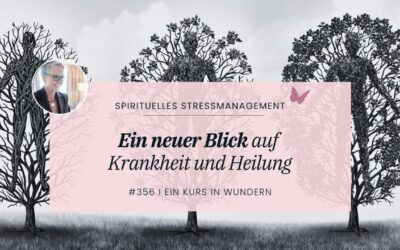 356 Krankheit als Ruf nach Liebe und Heilung im Kurs in Wundern