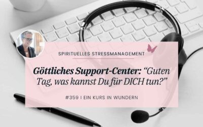 359 Göttliches Support-Center: “Guten Tag, was kannst Du für DICH tun?”