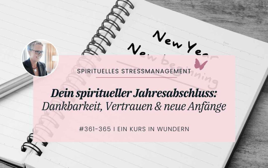 361-365 Vertrauen und neue Anfänge: Dein spiritueller Jahresabschluss