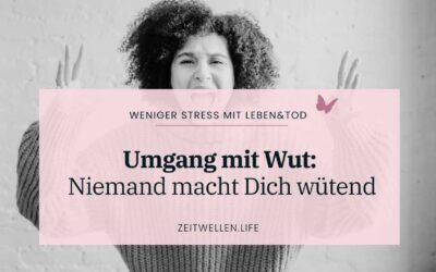 Umgang mit Wut: Niemand macht Dich wütend, sie ist bereits in Dir
