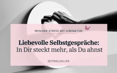 Liebevolle Selbstgespräche – Erinnere Dich an Deine wahre Größe