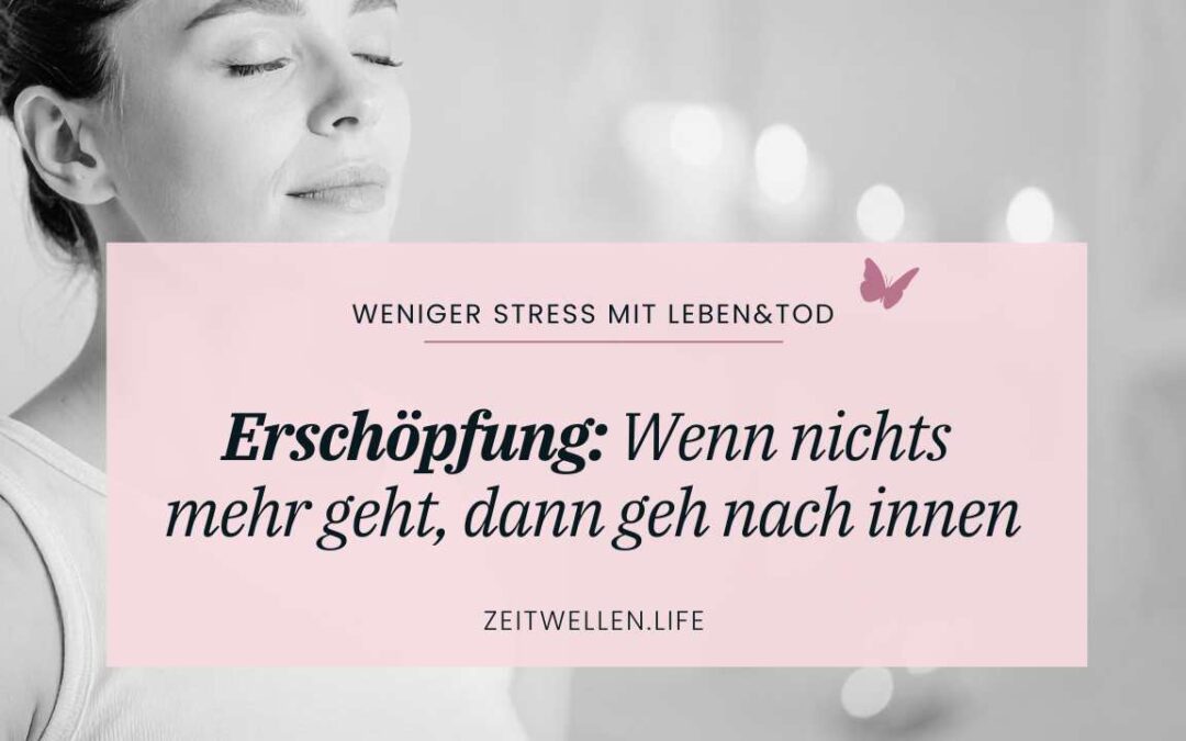 Erschöpfung: 🌿 Wenn nichts mehr geht, geh nach innen
