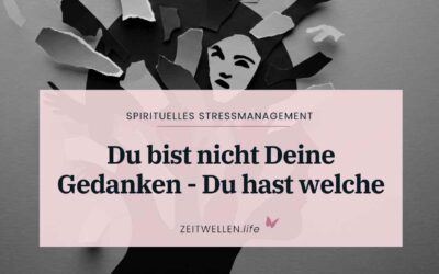 Schluss mit dem Kopfkino: Du bist nicht Deine Gedanken