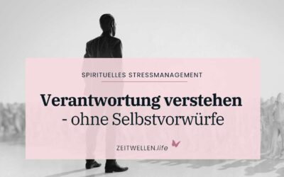 Verantwortung neu verstehen – ohne Selbstvorwürfe