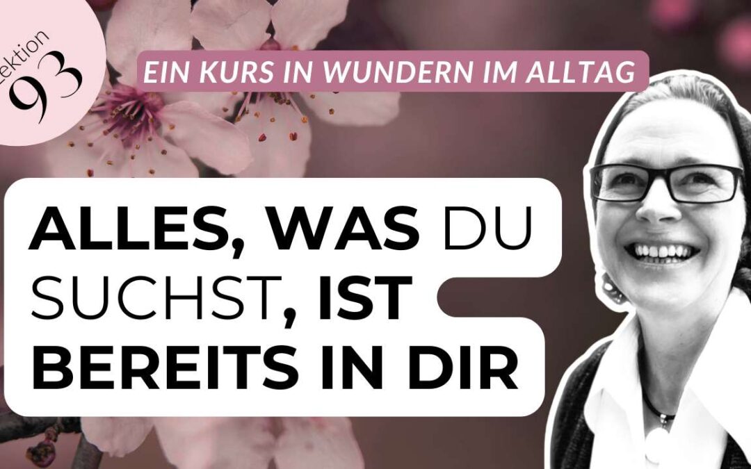 Lektion 93 Ein Kurs in Wundern: Friede & Freude sind in Dir