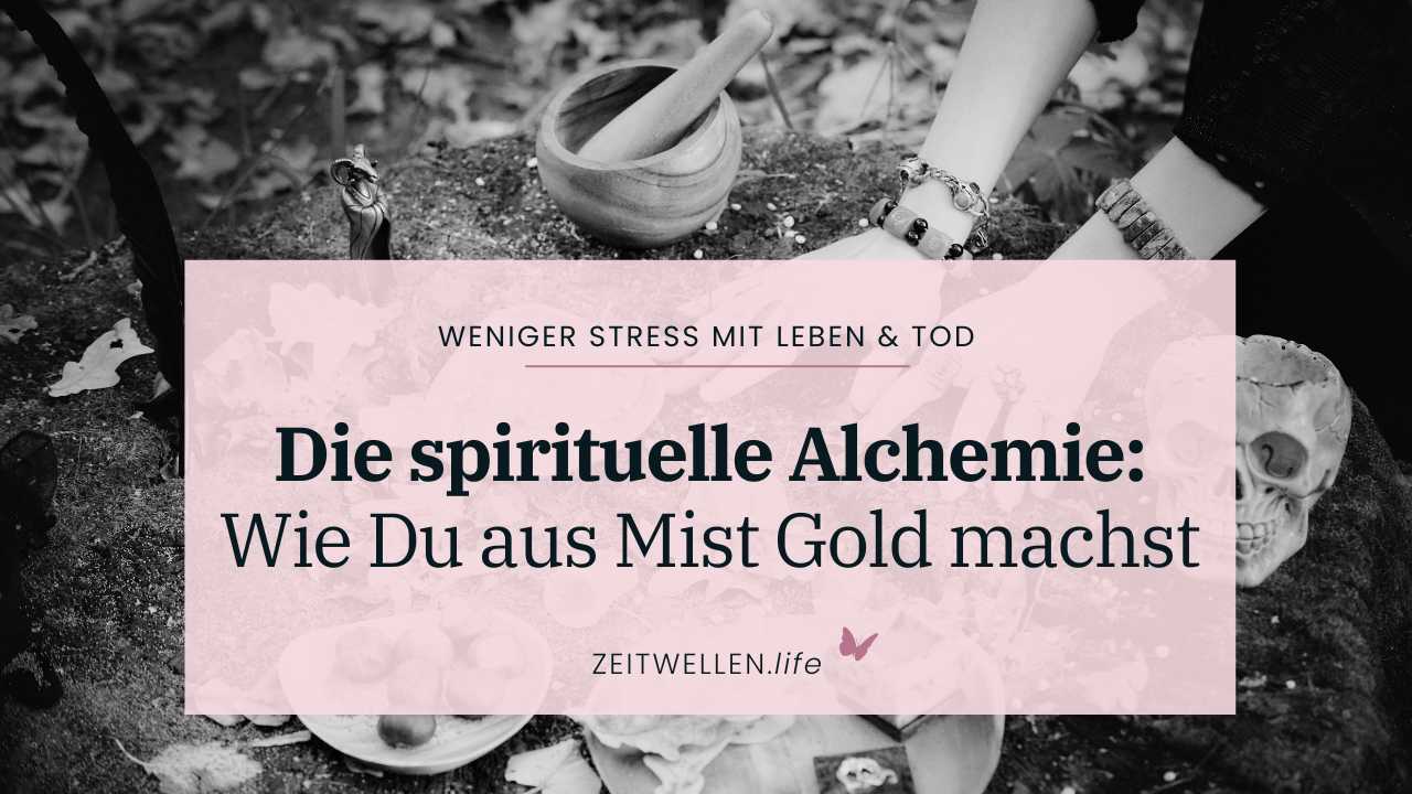 Die spirituelle Alchemie Wie Du aus Mist Gold machst Krisenbewältigung